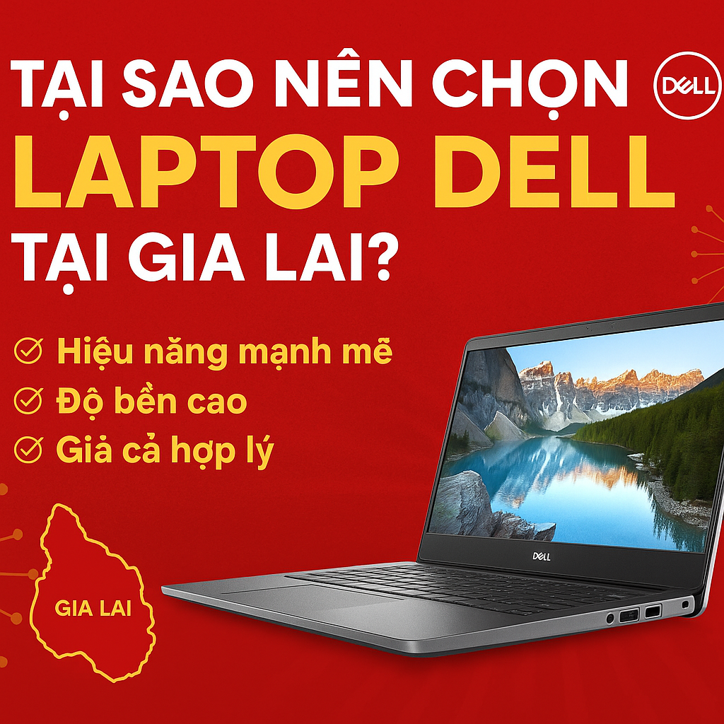 Tại Sao Nên Chọn Laptop Dell Tại Gia Lai